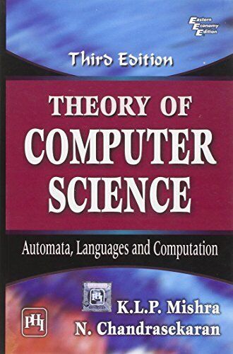 THEORY OF COMPUTER SCIENCE: AUTOMATA, LANGUAGES AND By K L P Mishra